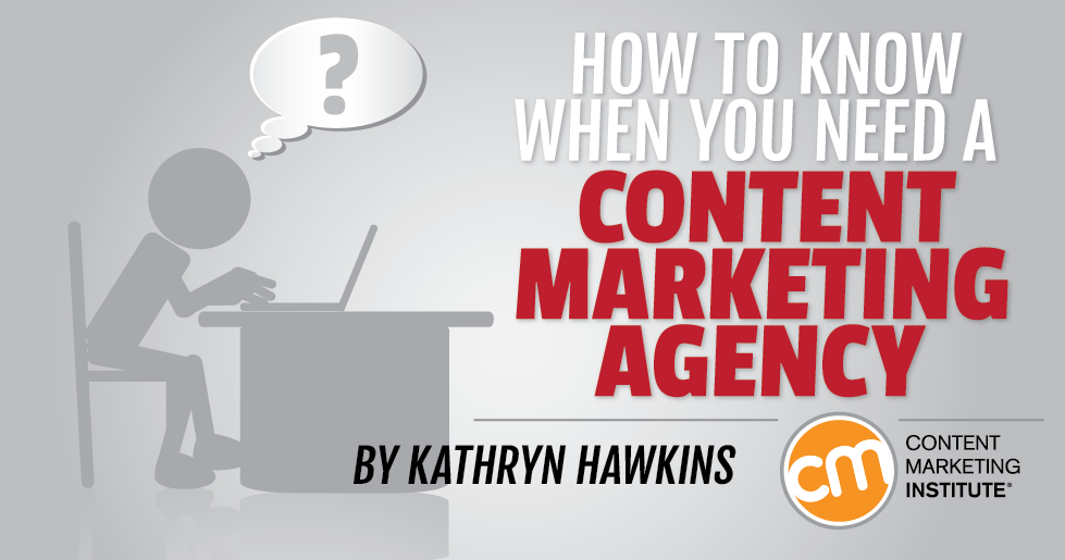 how to know when you need a content marketing agency