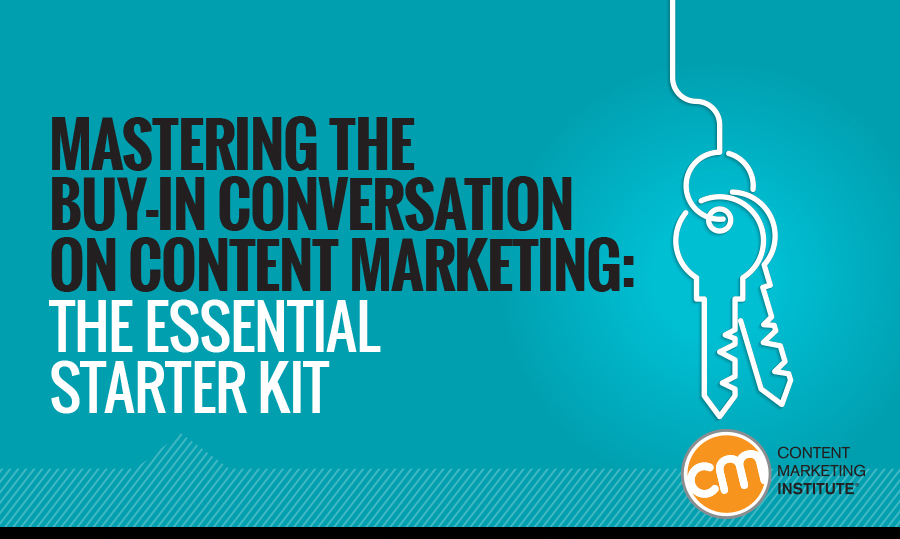 Mastering the buy-in conversation on content marketing. The essential starter kit.