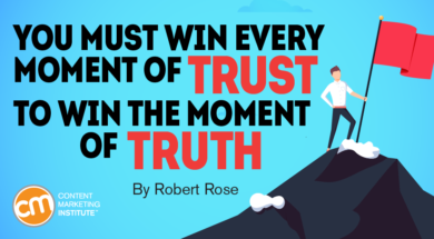 “You must win every moment of trust to win the moment of truth, by Robert Rose.”