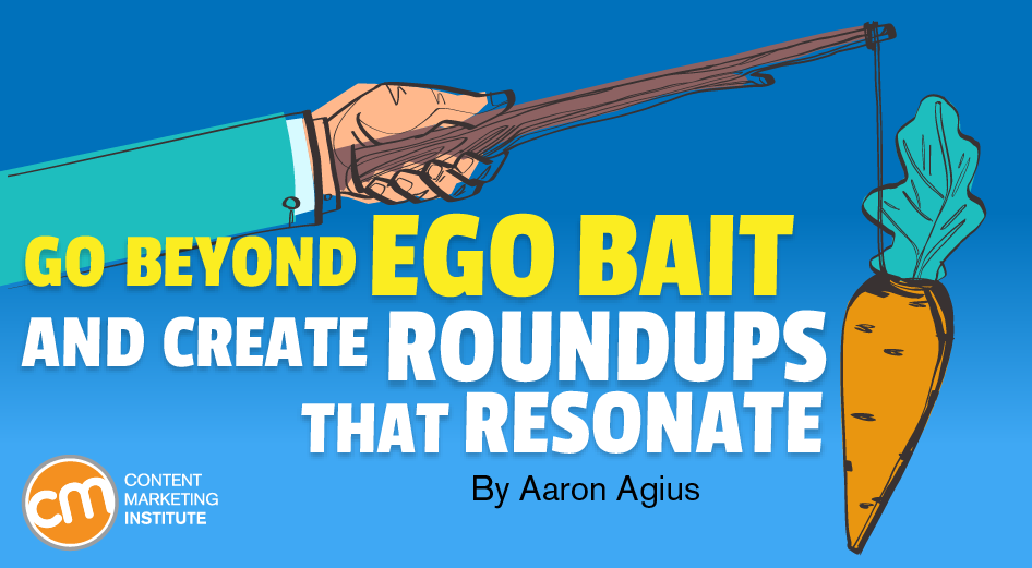 beyond-ego-bait-create-roundups-resonate