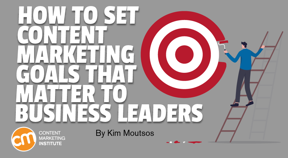 set-content-marketing-goals-that-matter-business-leaders
