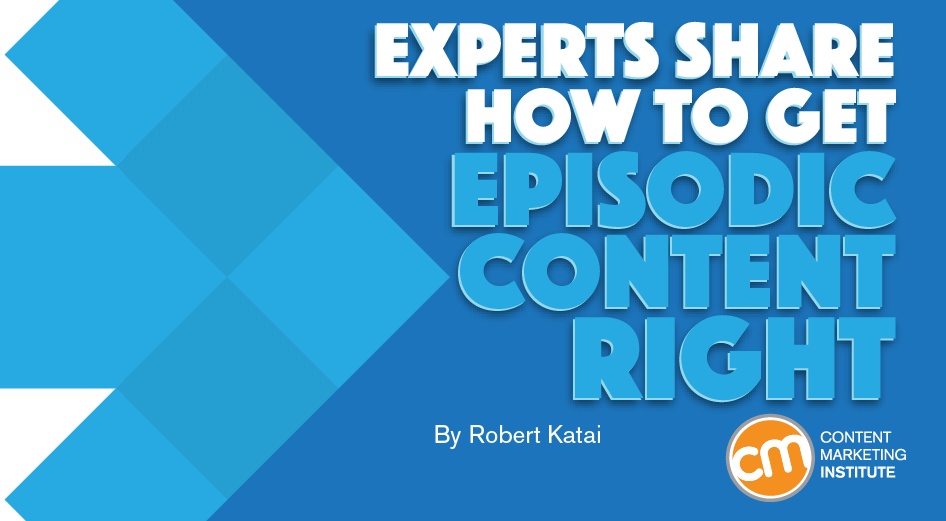 experts-share-how-get-episodic-content-right