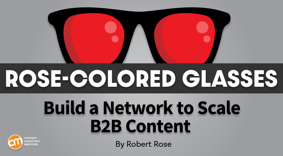 Glasses with rose-colored lenses representing Robert Rose's view of how to build a contributor network to scale B2B content.