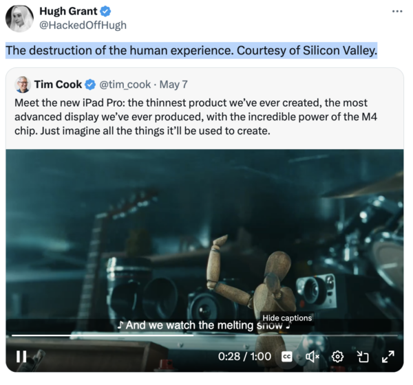 Actor Hugh Grant shared Tim Cook’s post on X, which featured the ad, and added this comment: “The destruction of the human experience. Courtesy of Silicon Valley.”