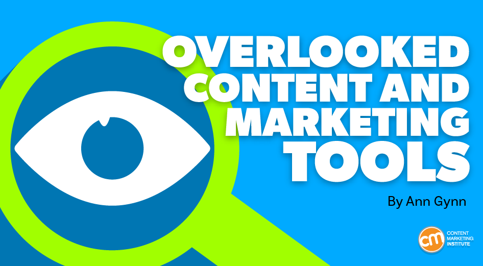 An eye in inside a green magnifying glass beside the headline Overlooked Content and Marketing Tools over a blue background above the Content Marketing Institute logo
